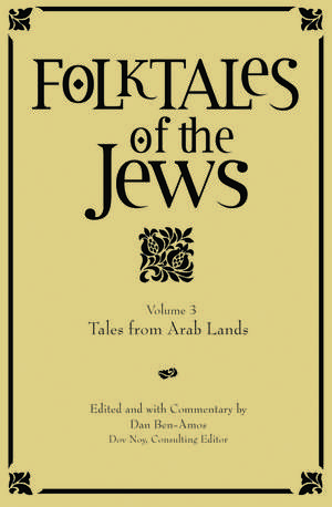 Folktales of the Jews, Volume 3: Tales from Arab Lands de Dr. Dan Ben-Amos