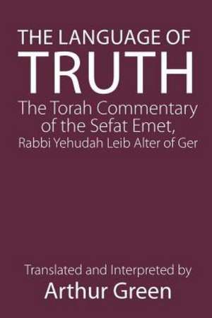 The Language of Truth: The Torah Commentary of the Sefat Emet de Judah A. Alter