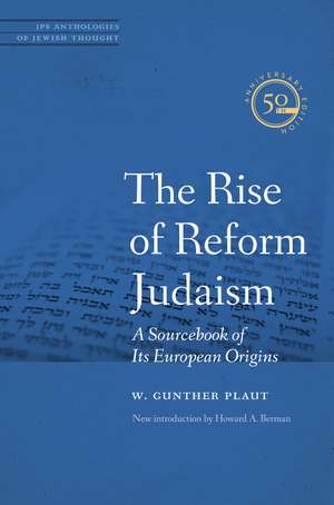 The Rise of Reform Judaism: A Sourcebook of Its European Origins de W. Gunther Plaut