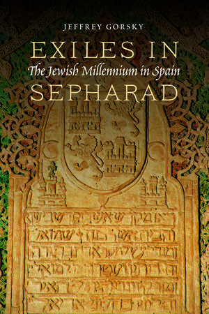 Exiles in Sepharad: The Jewish Millennium in Spain de Jeffrey Gorsky