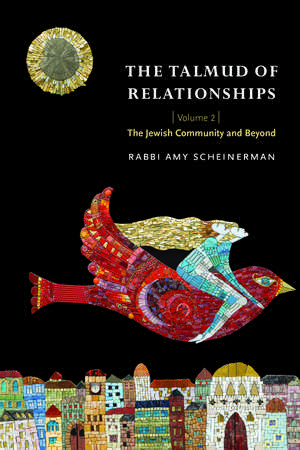 The Talmud of Relationships, Volume 2: The Jewish Community and Beyond de Rabbi Amy Scheinerman