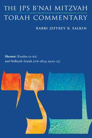 Shemot (Exodus 1:1-6:1) and Haftarah (Isaiah 27:6-28:13; 29:22-23): The JPS B'nai Mitzvah Torah Commentary de Rabbi Jeffrey K. Salkin