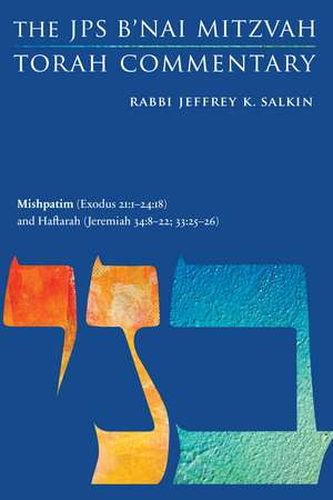 Mishpatim (Exodus 21:1-24:18) and Haftarah (Jeremiah 34:8-22; 33:25-26): The JPS B'nai Mitzvah Torah Commentary de Rabbi Jeffrey K. Salkin