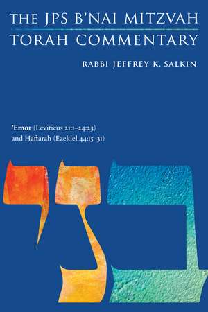 'Emor (Leviticus 21:1-24:23) and Haftarah (Ezekiel 44:15-31): The JPS B'nai Mitzvah Torah Commentary de Rabbi Jeffrey K. Salkin