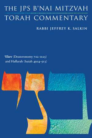 'Ekev (Deuteronomy 7:12-11:25) and Haftarah (Isaiah 49:14-51:3): The JPS B'nai Mitzvah Torah Commentary de Rabbi Jeffrey K. Salkin