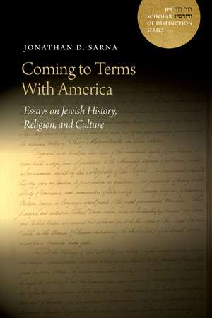 Coming to Terms with America: Essays on Jewish History, Religion, and Culture de Jonathan D. Sarna