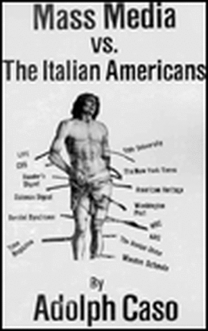 Mass Media Versus the Italian Americans de Adolph Caso