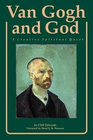 Van Gogh and God: A Creative Spiritual Quest de Cliff Edwards