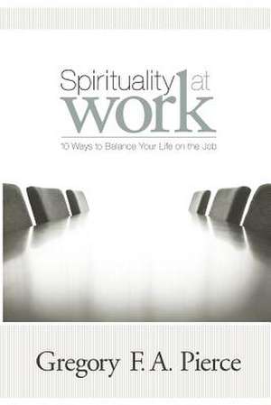 Spirituality at Work de Gregory F. Augustine Pierce