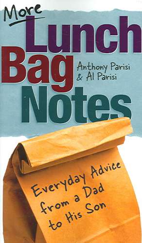 More Lunch Bag Notes: Everyday Advice from a Dad to His Son de Al Parisi