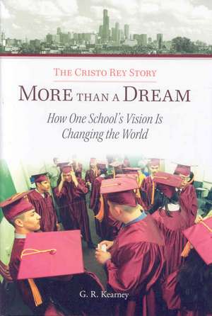 More Than a Dream: How One School's Vision Is Changing the World de George R. Kearney