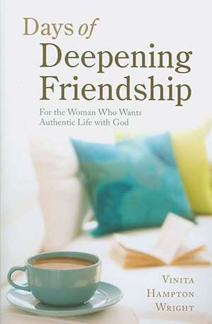 Days of Deepening Friendship: For the Woman Who Wants Authentic Life with God de Vinita Hampton Wright