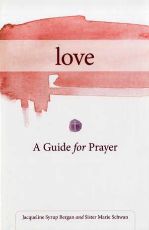 Love: A Guide for Prayer de Jaqueline Syrup Bergan