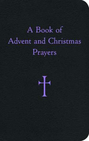 A Book of Advent and Christmas Prayers de William G. Storey