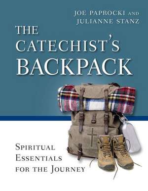 The Catechist's Backpack: Spiritual Essentials for the Journey de Joe Paprocki