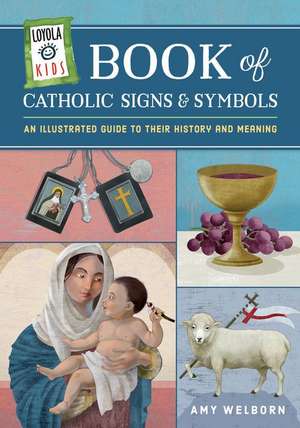 Loyola Kids Book of Catholic Signs & Symbols de Amy Welborn