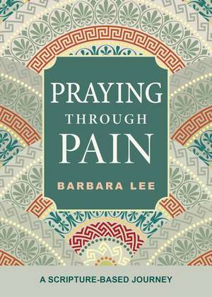 Praying Through Pain de Barbara Lee