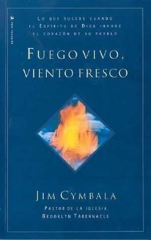 Fuego vivo, viento fresco de Jim Cymbala