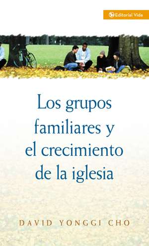 Grupos familiares y el crecimiento de la iglesia de Pastor David Yonggi Cho