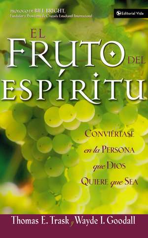 El fruto del Espíritu: Conviértase en la persona que Dios quiere que sea de Thomas E. Trask