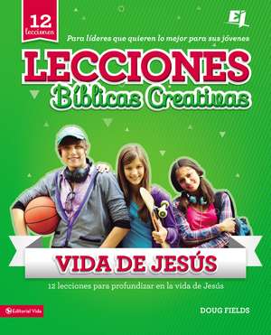 Lecciones bíblicas creativas: de la vida de Jesús de Doug Fields