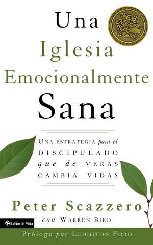 Una iglesia emocionalmente sana: Una estrategia para el discipulado que de veras cambia vidas de Peter Scazzero