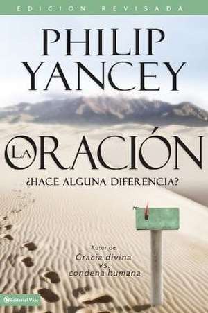 La oración: ¿Hace alguna diferencia? de Philip Yancey