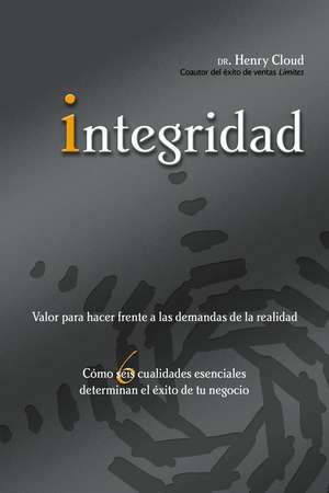 Integridad: Valor para hacer frente a las demandas de la realidad de Henry Cloud