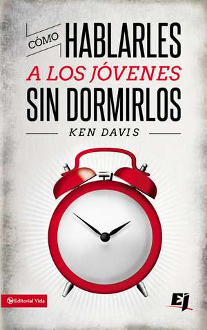 Cómo hablarles a los jóvenes sin dormirlos de Ken Davis