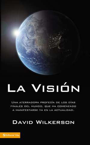 La visión: Una aterradora profecía de los días finales del mundo, que ha comenzado a manifestarse ya en la actualidad de David Wilkerson