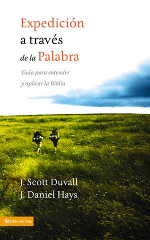 Expedición a través de la palabra: Guía para entender y aplicar la Biblia de J. Scott Duvall