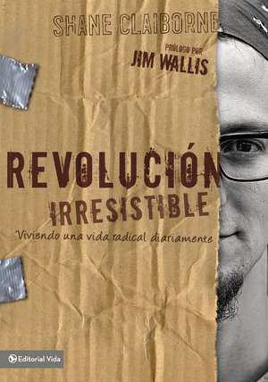 Revolución Irresistible: Viviendo una vida radical diariamente de Shane Claiborne