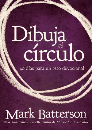 Dibuja el círculo, Devocional: El desafío de 40 días de oración de Mark Batterson