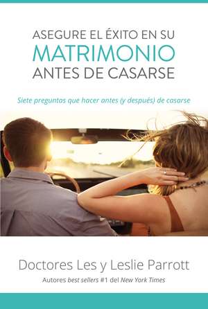 Asegure el éxito en su matrimonio antes de casarse: Siete preguntas que hacer antes (y después) de casarse de Les and Leslie Parrott