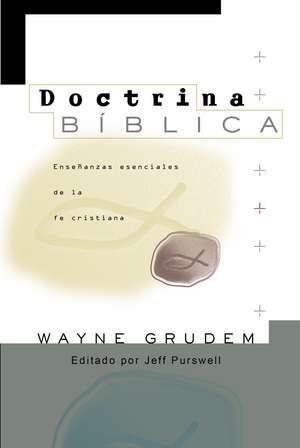 Doctrina Bíblica: Enseñanzas esenciales de la fe cristiana de Wayne A. Grudem