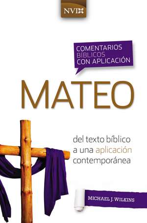 Comentario bíblico con aplicación NVI Mateo: Del texto bíblico a una aplicación contemporánea de Michael J. Wilkins