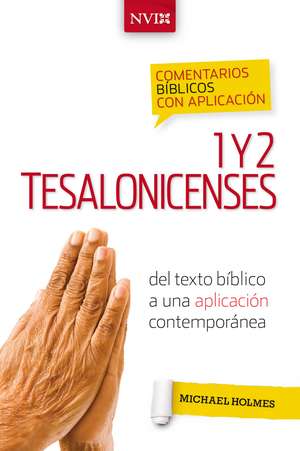 Comentario bíblico con aplicación NVI 1 y 2 Tesalonicenses: Del texto bíblico a una aplicación contemporánea de Michael W. Holmes