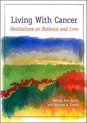 Living with Cancer: Meditations on Patience and Love de Melody Kee Smith