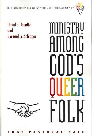 Ministry Among God's Queer Folk: LGBT Pastoral Care de David Kundtz