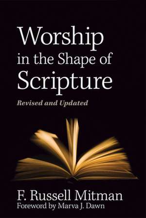 Worship in the Shape of Scripture de F. Russell Mitman