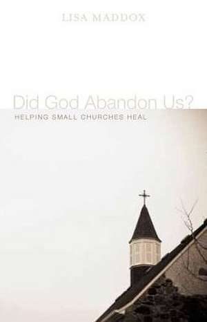 Did God Abandon Us?: Helping Small Churches Heal de Lisa M. Maddox