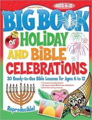 The Big Book of Holiday and Bible Celebrations: Science and Nature Activities for Ages 3 to 12 de Gospel Light