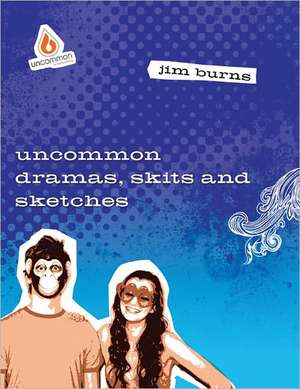 Uncommon Drama, Skits and Sketches de Jim Burns