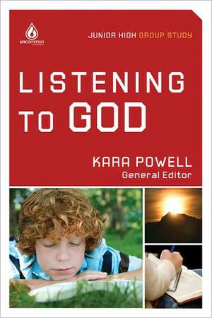 Listening to God (Junior High Group Study): Serving Jesus in a Culture of Excess de Kara Powell