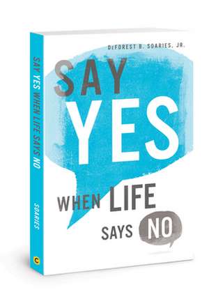 Say Yes When Life Says No de DeForest B Soaries