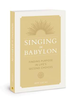 Singing in Babylon de Jeff Lucas