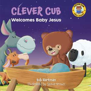 Clever Cub Welcomes Baby Jesus de Bob Hartman