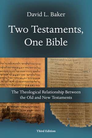 Two Testaments, One Bible: The Theological Relationships Between the Old and New Testaments de D. L. Baker