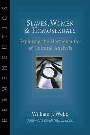 Slaves, Women & Homosexuals – Exploring the Hermeneutics of Cultural Analysis de William J. Webb