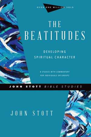 The Beatitudes – Developing Spiritual Character de John Stott